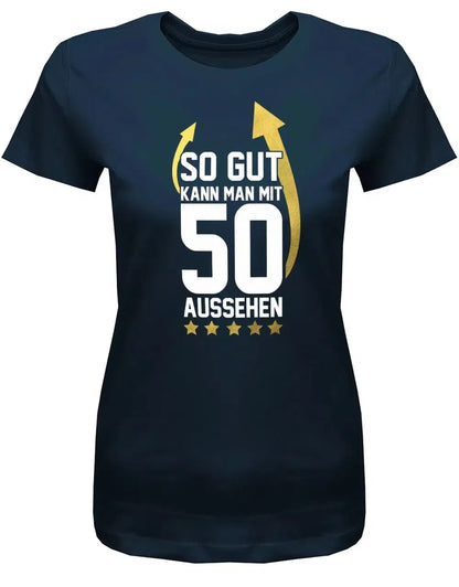 So gut kann man mit 50 aussehen - 50 Geburtstag Frauen Shirt