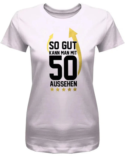So gut kann man mit 50 aussehen - 50 Geburtstag Frauen Shirt