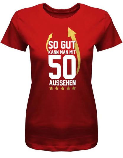 So gut kann man mit 50 aussehen - 50 Geburtstag Frauen Shirt