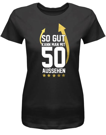 So gut kann man mit 50 aussehen - 50 Geburtstag Frauen Shirt