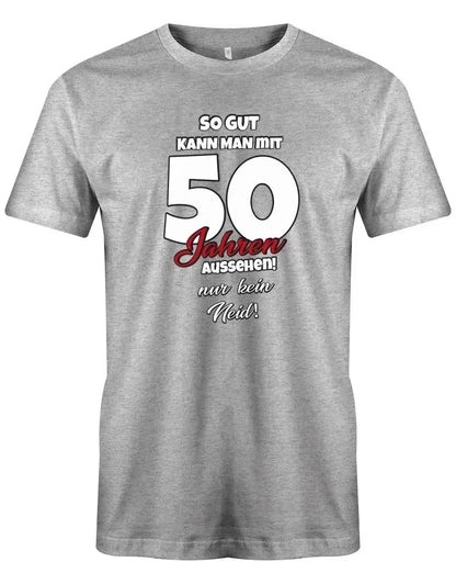 So gut kann man mit 50 aussehen - nur kein Neid - Geburtstag - Herren T-Shirt