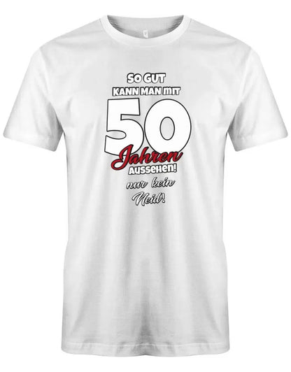 So gut kann man mit 50 aussehen - nur kein Neid - Geburtstag - Herren T-Shirt
