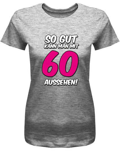So gut kann man mit 60 Jahren aussehen 2 Farbig - 60 Geburtstag Shirt Frau