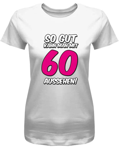 So gut kann man mit 60 Jahren aussehen 2 Farbig - 60 Geburtstag Shirt Frau