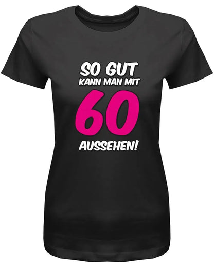 So gut kann man mit 60 Jahren aussehen 2 Farbig - 60 Geburtstag Shirt Frau