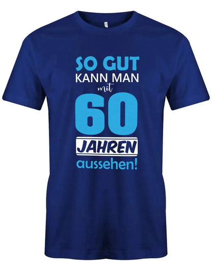 So gut kann man mit 60 Jahren aussehen - 60 Geburtstag Männer Shirt