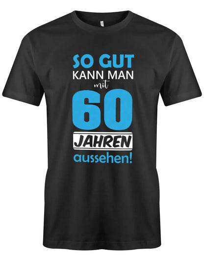 So gut kann man mit 60 Jahren aussehen - 60 Geburtstag Männer Shirt