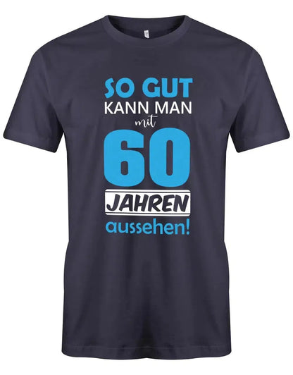 So gut kann man mit 60 Jahren aussehen - 60 Geburtstag Männer Shirt