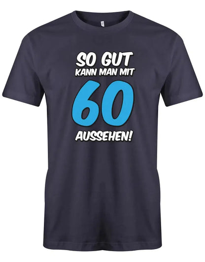 So gut kann man mit 60 Jahren aussehen - Geburtstag - Herren T-Shirt