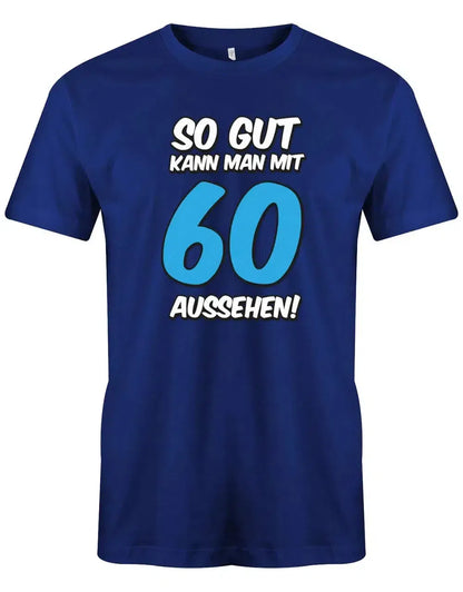 So gut kann man mit 60 Jahren aussehen - Geburtstag - Herren T-Shirt
