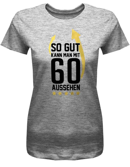 So gut kann man mit 60 aussehen - Pfeile - 60 Geburtstag Frauen Shirt