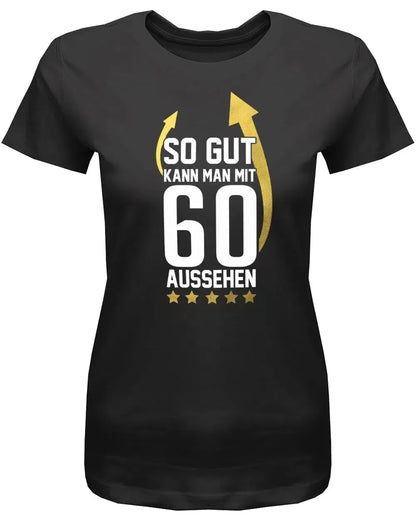 So gut kann man mit 60 aussehen - Pfeile - 60 Geburtstag Frauen Shirt
