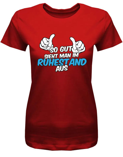So gut sieht man im Ruhestand aus - Rente Frauen T-Shirt