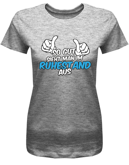 So gut sieht man im Ruhestand aus - Rente Frauen T-Shirt