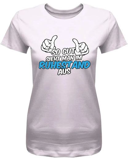 So gut sieht man im Ruhestand aus - Rente Frauen T-Shirt