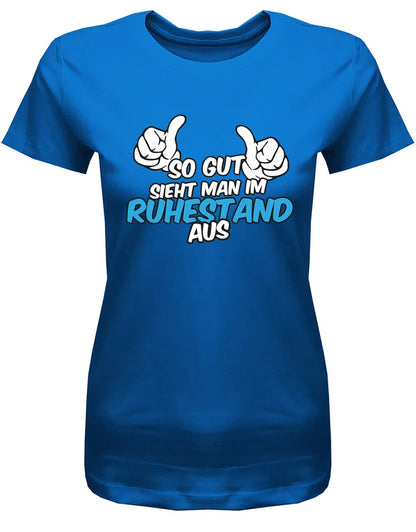 So gut sieht man im Ruhestand aus - Rente Frauen T-Shirt