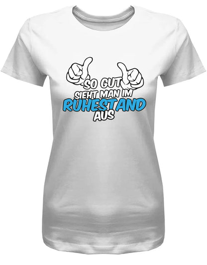 So gut sieht man im Ruhestand aus - Rente Frauen T-Shirt