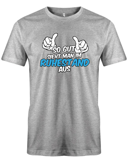So gut sieht man im Ruhestand aus - Rente Männer T-Shirt