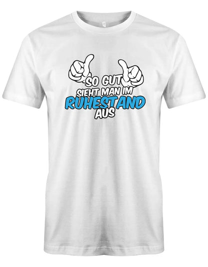 So gut sieht man im Ruhestand aus - Rente Männer T-Shirt