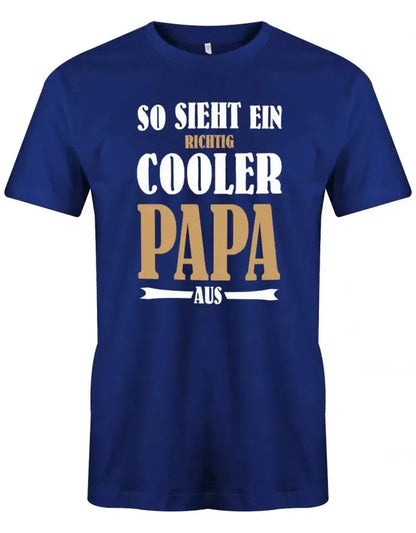 So sieht ein richtig cooler Papa aus - Papa Shirt Herren