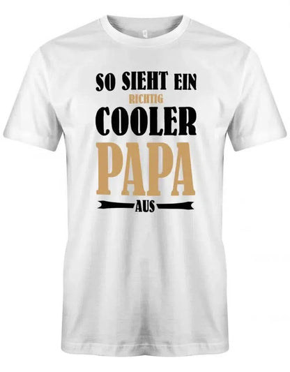 So sieht ein richtig cooler Papa aus - Papa Shirt Herren