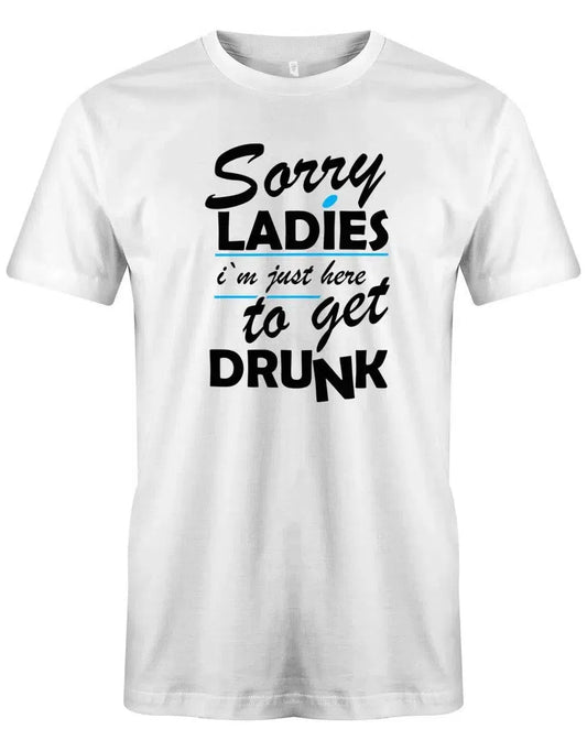 Sorry Ladies - Im just here to get drunk - Urlaub - Herren T-Shirt