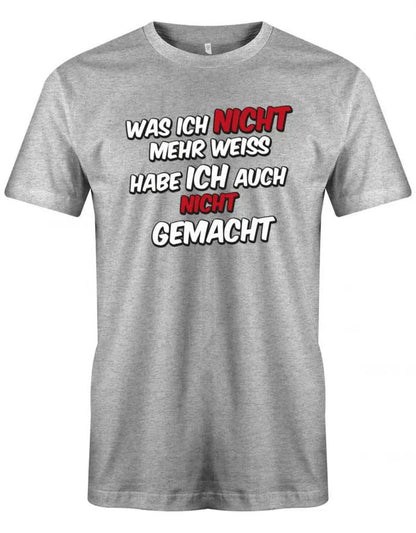 Sprüche Shirt - Was ich nicht mehr weiss Habe ich auch nicht gemacht - Herren T-Shirt