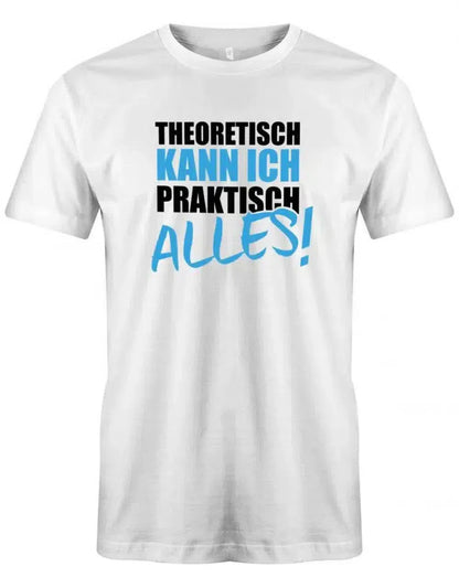 Theoretisch kann ich praktisch alles - Sprüche - Herren T-Shirt