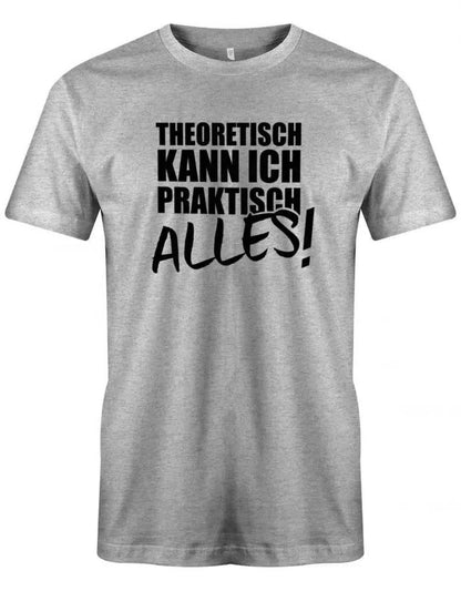 Theoretisch kann ich praktisch alles - Sprüche - Herren T-Shirt