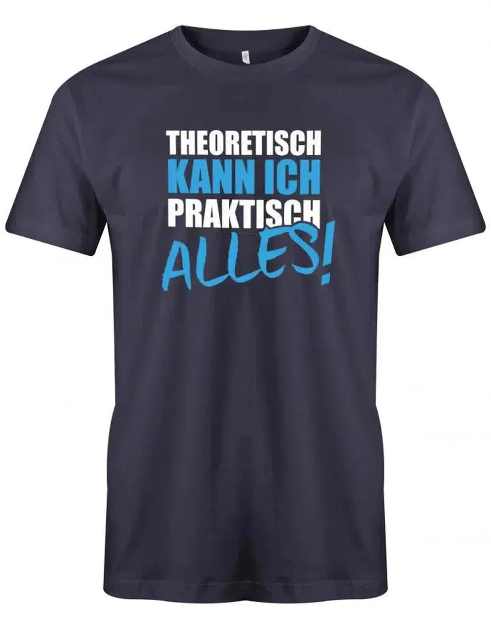 Theoretisch kann ich praktisch alles - Sprüche - Herren T-Shirt