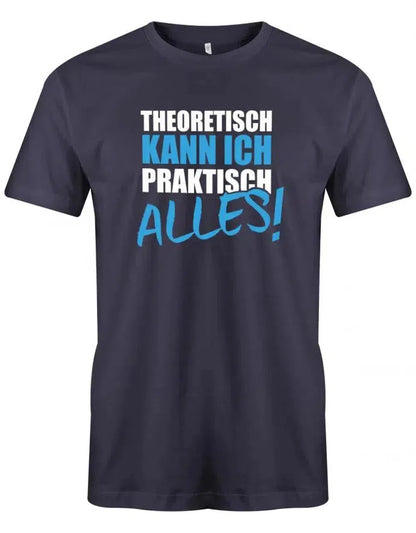 Theoretisch kann ich praktisch alles - Sprüche - Herren T-Shirt