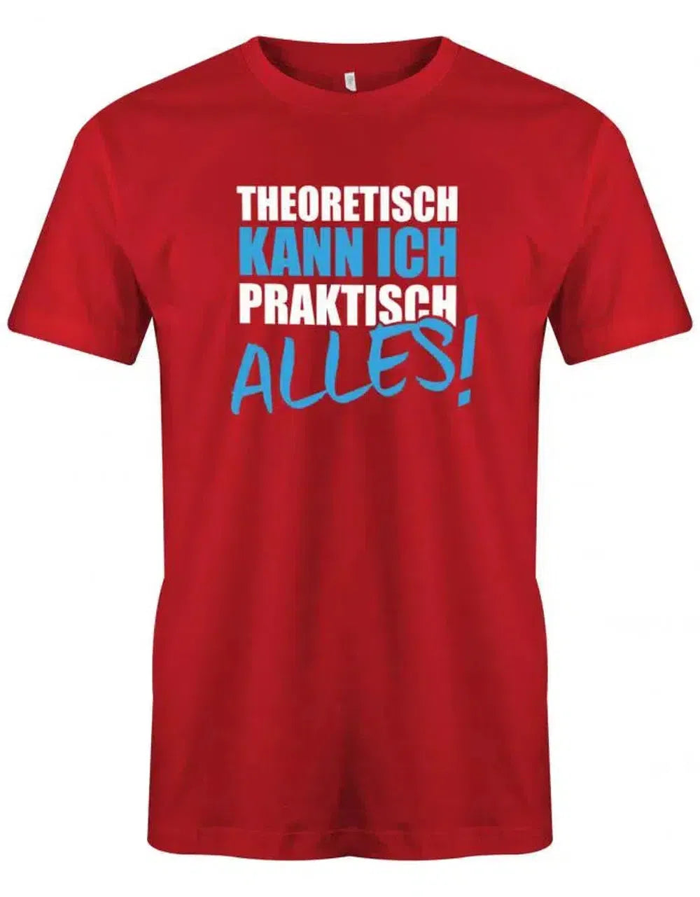 Theoretisch kann ich praktisch alles - Sprüche - Herren T-Shirt