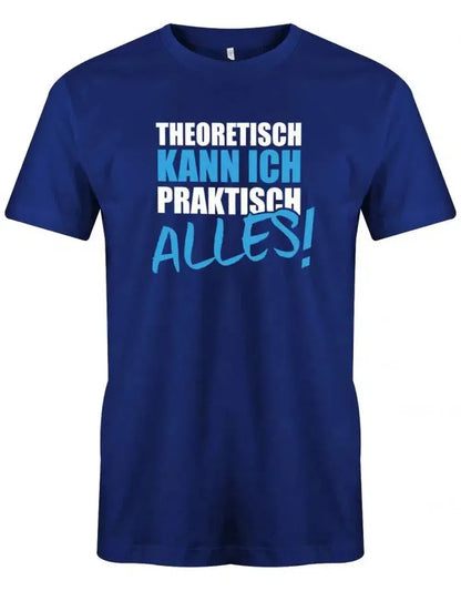 Theoretisch kann ich praktisch alles - Sprüche - Herren T-Shirt