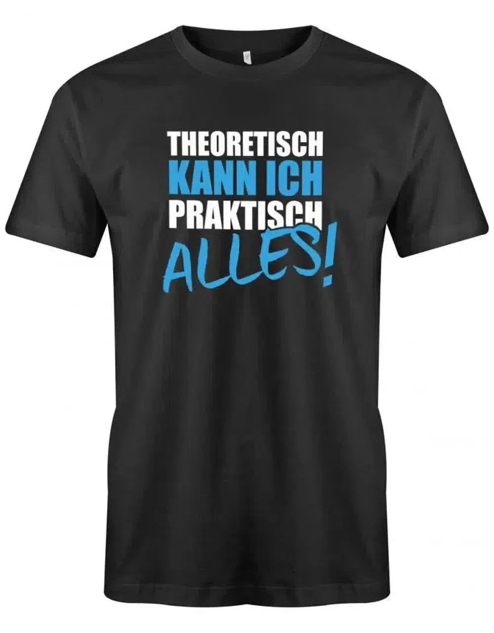 Theoretisch kann ich praktisch alles - Sprüche - Herren T-Shirt