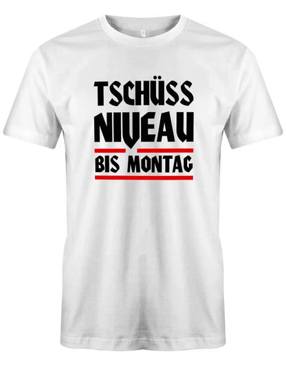 Tschüss Niveau bis Montag - Lustige Sprüche - Herren T-Shirt
