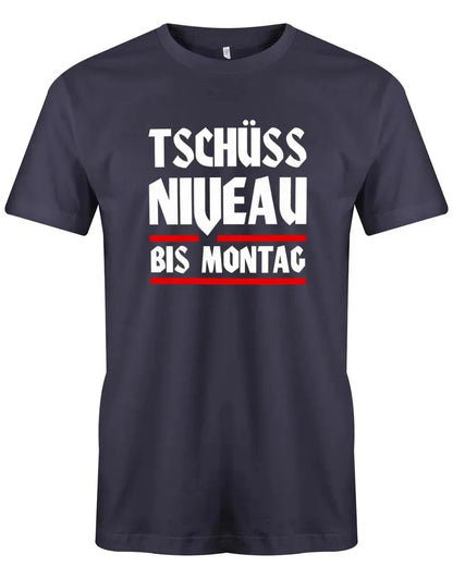 Tschüss Niveau bis Montag - Lustige Sprüche - Herren T-Shirt