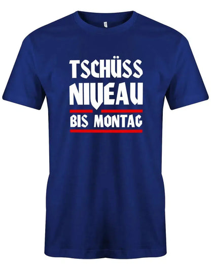 Tschüss Niveau bis Montag - Lustige Sprüche - Herren T-Shirt