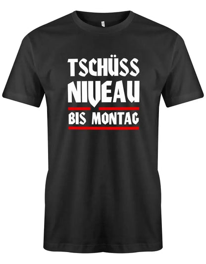 Tschüss Niveau bis Montag - Lustige Sprüche - Herren T-Shirt
