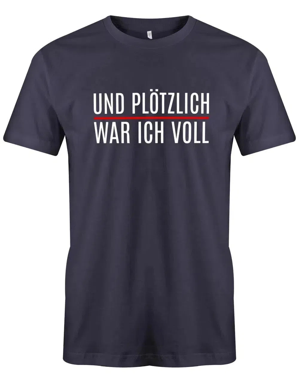 Und plötzlich war ich voll - Lustige Sprüche Herren T-Shirt