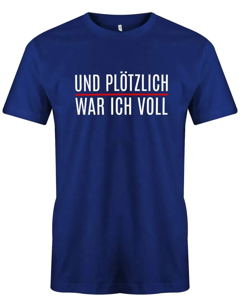 Und plötzlich war ich voll - Lustige Sprüche Herren T-Shirt