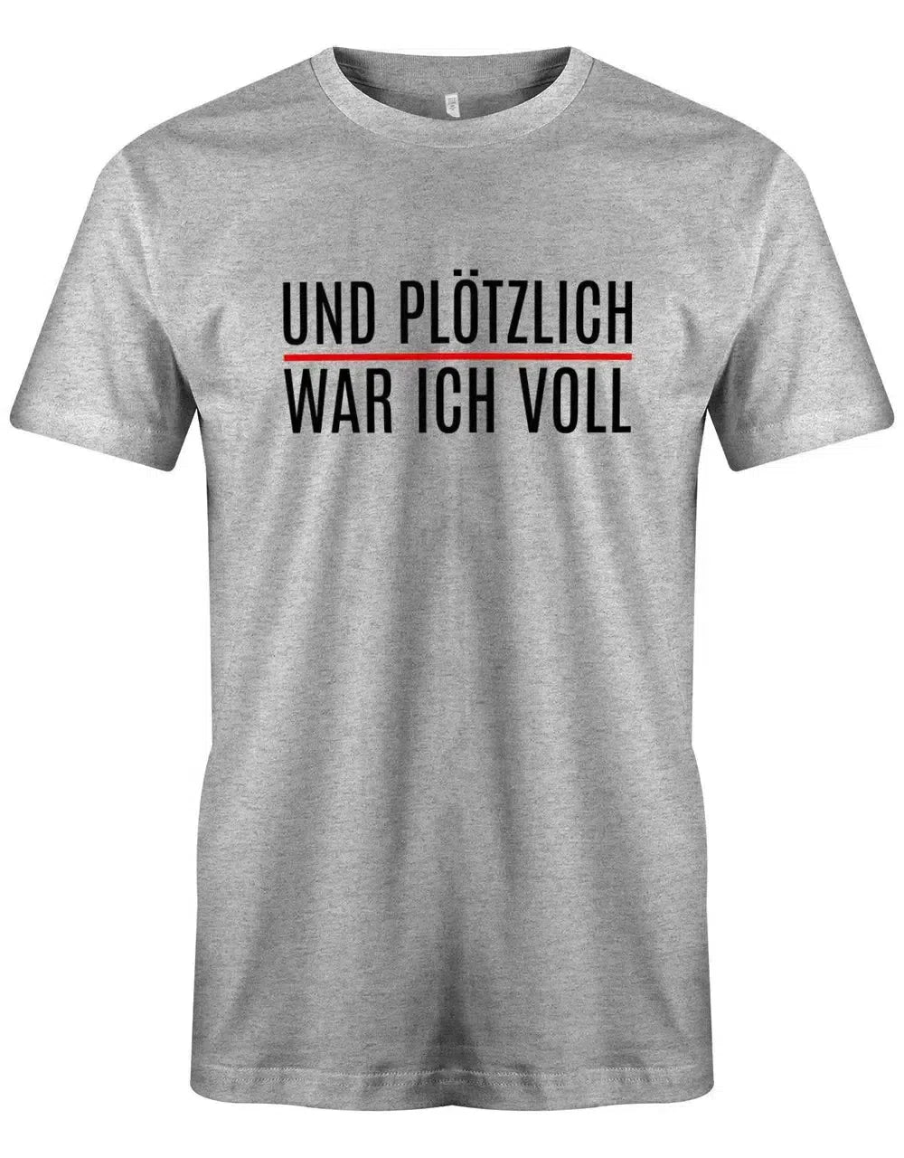 Und plötzlich war ich voll - Lustige Sprüche Herren T-Shirt