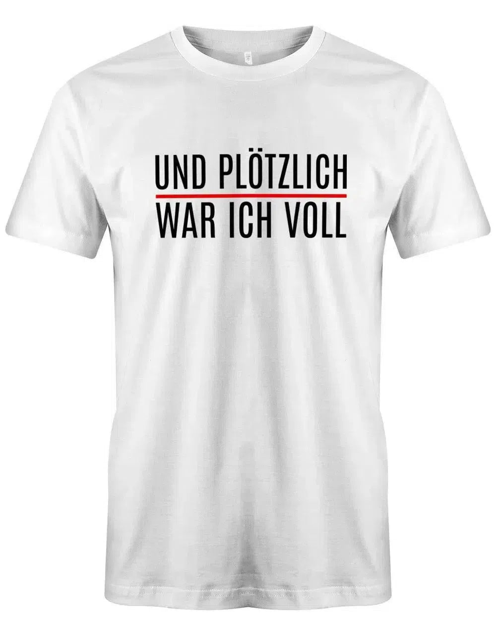 Und plötzlich war ich voll - Lustige Sprüche Herren T-Shirt