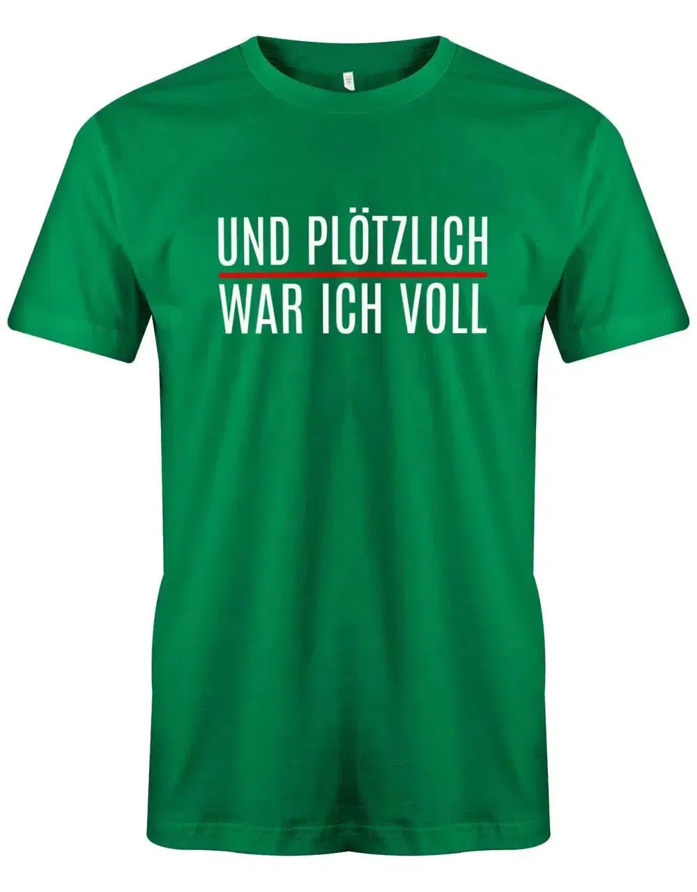 Und plötzlich war ich voll - Lustige Sprüche Herren T-Shirt