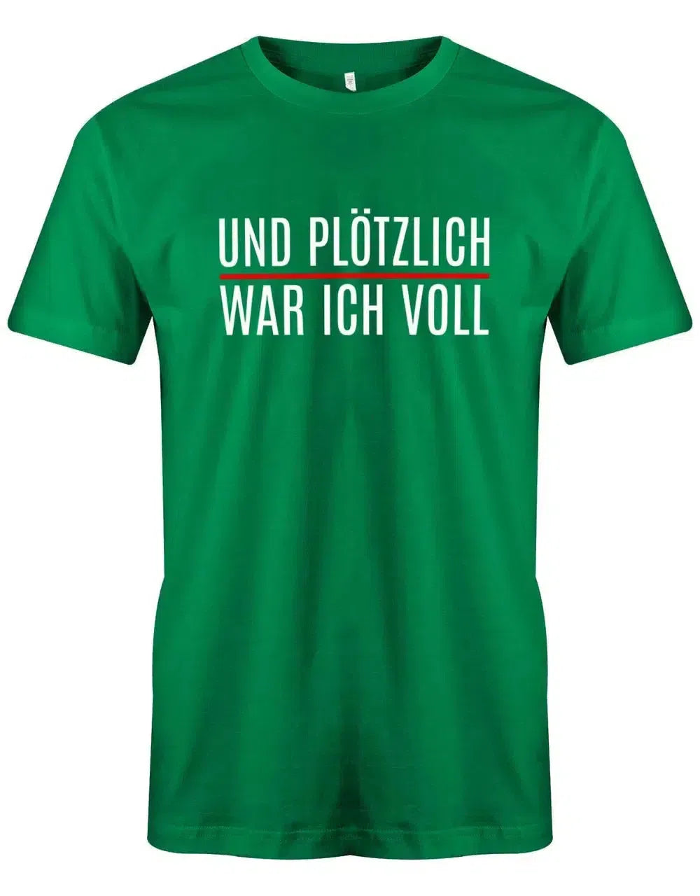 Und plötzlich war ich voll - Lustige Sprüche Herren T-Shirt
