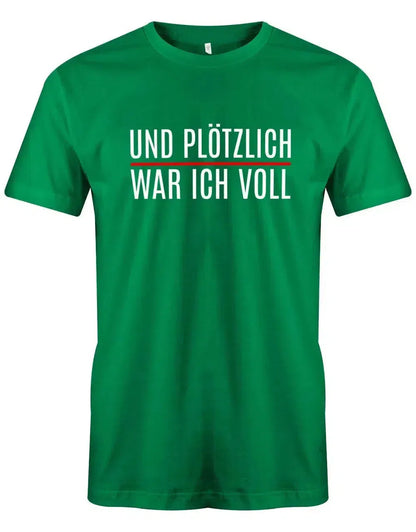 Und plötzlich war ich voll - Lustige Sprüche Herren T-Shirt