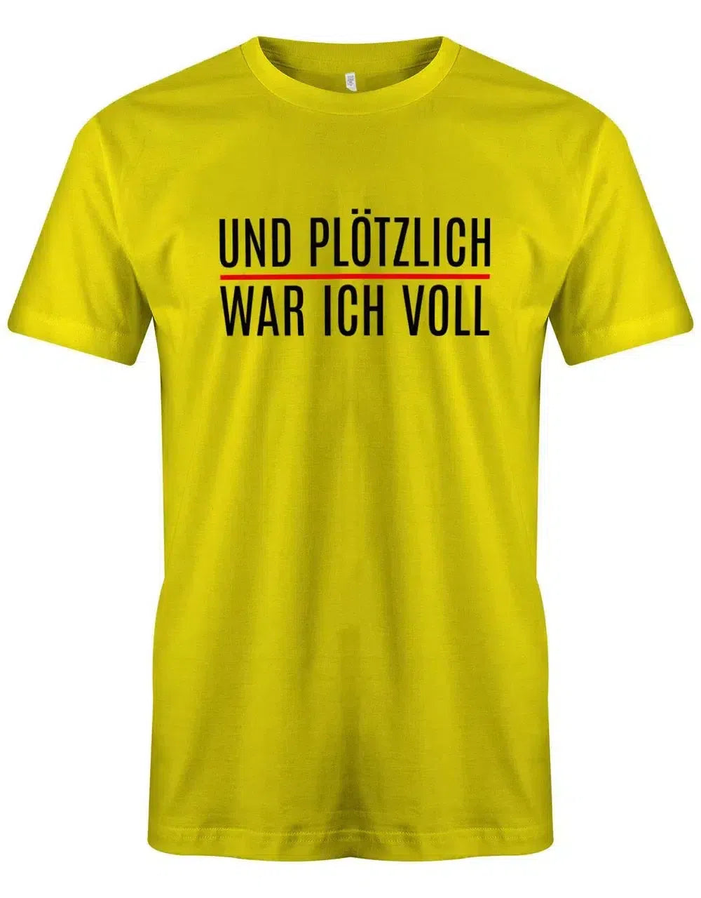 Und plötzlich war ich voll - Lustige Sprüche Herren T-Shirt