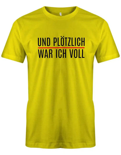Und plötzlich war ich voll - Lustige Sprüche Herren T-Shirt