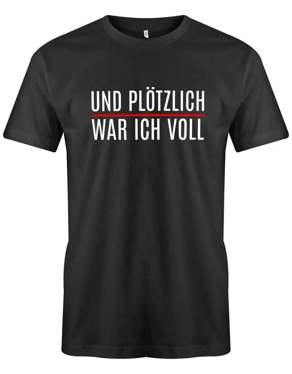 Und plötzlich war ich voll - Lustige Sprüche Herren T-Shirt