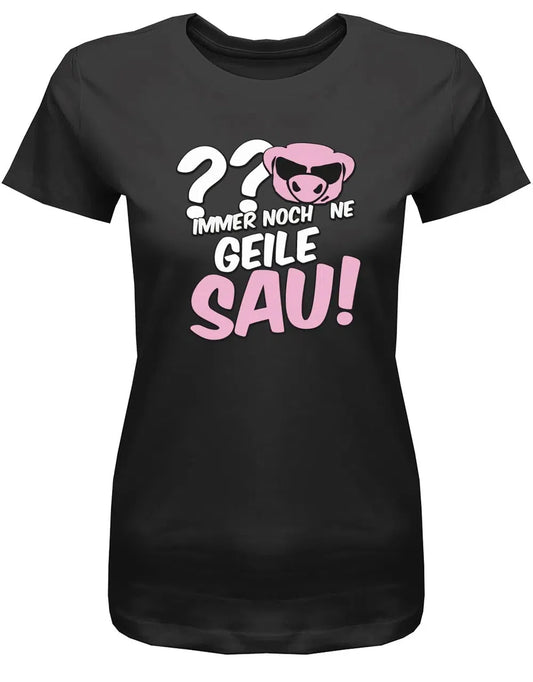 WUNSCHALTER und immer noch ne geile Sau - Geburtstag - Damen T-Shirt