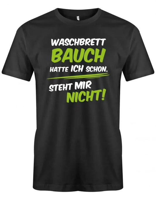 Waschbrettbauch hatte ich schon steht mir nicht - Lustige Sprüche Männer T Shirt